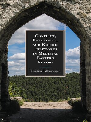 cover image of Conflict, Bargaining, and Kinship Networks in Medieval Eastern Europe